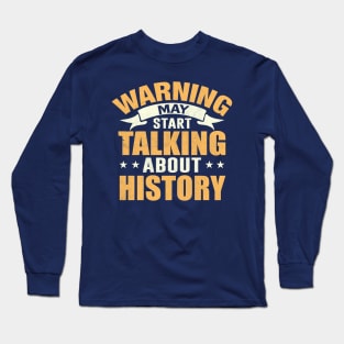 Warning May Start Talking About History Long Sleeve T-Shirt